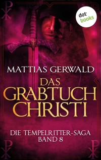 Die Tempelritter-Saga - Band 8: Das Grabtuch Christi - Mattias Gerwald - ebook