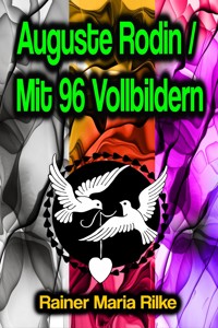 Auguste Rodin / Mit 96 Vollbildern - Rainer Maria Rilke - ebook