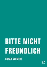Bitte nicht freundlich - Sarah Schmidt - ebook