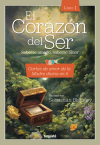 El Corazón del Ser. Saberse amado, saberse amor - Sebastián Blaksley - ebook