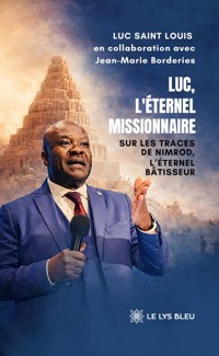 Luc, l’éternel missionnaire - Luc Saint Louis - ebook