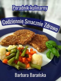 Poradnik Kulinarny Kuchnia Polska "Codziennie, Smacznie, Zdrowo"  - Barbara Barańska - ebook