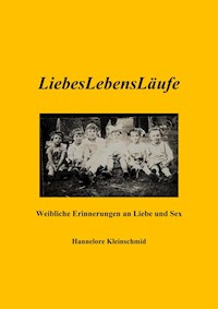 LiebesLebensLäufe - Weibliche Erinnerungen an Liebe und Sex - Hannelore Kleinschmid - ebook