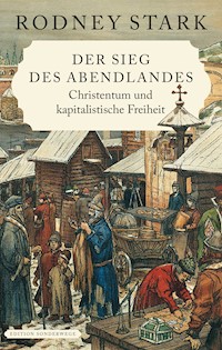 Der Sieg des Abendlandes. Christentum und kapitalistische Freiheit - Rodney Stark - ebook