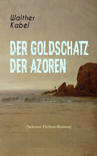 Der Goldschatz der Azoren (Science-Fiction-Roman) - Walther Kabel - ebook