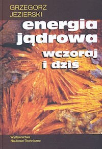 Energia jądrowa wczoraj i dziś - Grzegorz Jezierski - książka