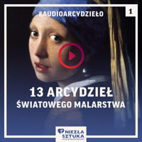13 arcydzieł światowego malarstwa, które musisz znać cz. 1 - Fundacja promocji sztuki Niezła Sztuka - audiobook