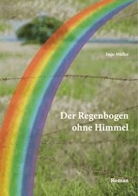 Der Regenbogen ohne Himmel - Ingo Müller - ebook