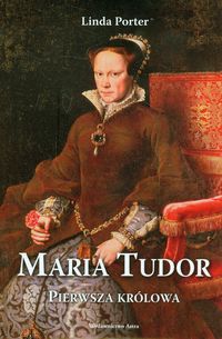 Maria Tudor Pierwsza królowa - Porter Linda - książka