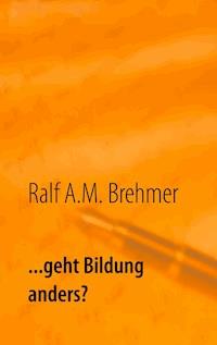 ... geht Bildung anders? - Ralf A.M. Brehmer - ebook