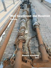 Wer bestimmt die Realität - Renate Amelung - ebook
