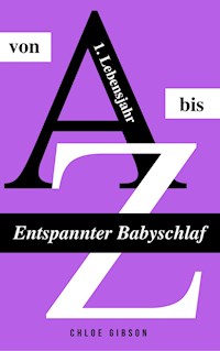 Entspannter Babyschlaf von A bis Z - Chloe Gibson - ebook