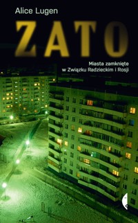ZATO. Miasta zamknięte w Związku Radzieckim i Rosji - Lugen Alice - ebook