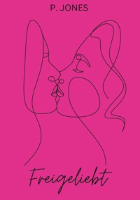 Freigeliebt - P. Jones - ebook