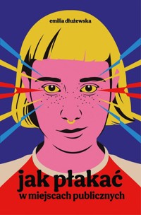 Jak płakać w miejscach publicznych - Dłużewska Emilia - ebook + audiobook + książka