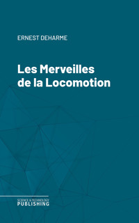 Les Merveilles de la Locomotion - Ernest Deharme - ebook