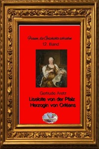 Liselotte von der Pfalz (Bebildert) - Gertrude Aretz - ebook