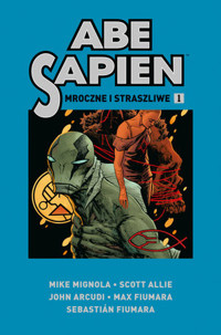 Abe Sapien. Mroczne i straszliwe. Tom 1 - Scott Allie, Mike Mignola, John Arcudi - książka