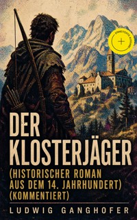 Der Klosterjäger (Historischer Roman aus dem 14. Jahrhundert) (Kommentiert) - Ludwig Ganghofer - ebook