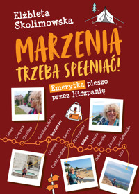 Marzenia trzeba spełniać! Emerytka pieszo przez Hiszpanię - Elżbieta Skolimowska - ebook