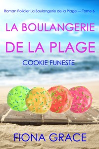 La Boulangerie de la Plage: Un Cookie Calamiteux (Série policière cosy La Boulangerie de la Plage – Tome 6) - Fiona Grace - ebook