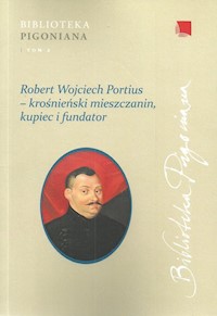 Robert Wojciech Portius - krośnieński mieszczanin, kupiec i fundator -  - książka