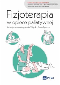 Fizjoterapia w opiece paliatywnej - Agnieszka Wójcik, Anna Pyszora - książka