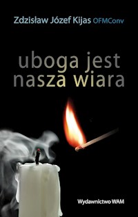 Uboga jest nasza wiara - Zdzisław Józef Kijas OFMConv - ebook