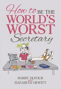 How to Be the World's Worst Secretary - Barry Dufour - ebook