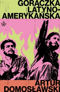 Gorączka latynoamerykańska - Artur Domosławski - ebook + książka