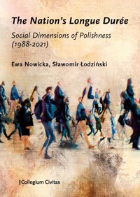 The Nation’s Longue Durée. Social Dimensions of Polishness (1988-2021) - Nowicka Ewa - darmowy ebook