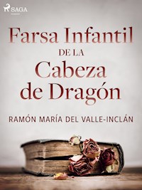 Farsa infantil de la cabeza de dragón - Ramón María del Valle-Inclán - ebook