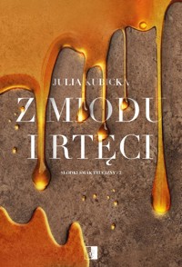 Z miodu i rtęci. Seria Słodki smak trucizny. Tom 2 - Julia Kubicka - książka