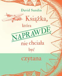 Książka, która NAPRAWDĘ nie chciała być czytana - Sundin David - ebook + książka