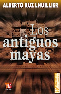 Los antiguos mayas - Alberto Ruz Lhuillier - ebook