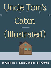 Uncle Tom's Cabin (Illustrated) - Harriet Beecher Stowe - ebook