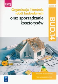 Organizacja i kontrola robót budowlanych oraz sporządzanie kosztorysów. Kwalifikacja BUD.14. Część 2 - Bisaga Beata, Bisaga Maria Jolanta - książka