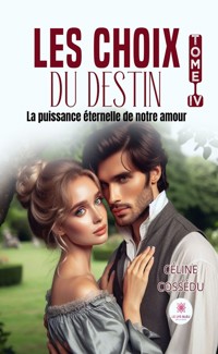 Les choix du destin - Tome 4 - Céline Cossédu - ebook