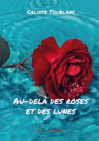 Au-delà des roses et des lunes - Calixte Toublanc - ebook