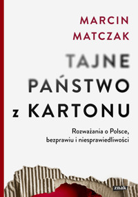 Tajne państwo z kartonu. Rozważania o Polsce, bezprawiu i niesprawiedliwości - Marcin Matczak - ebook + książka