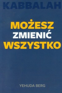 Możesz zmienić wszystko Kabbalah - Yehuda Berg - książka
