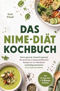 Das NiMe-Diät Kochbuch: Darm gesund, Gewicht gesund- die leckersten & ballaststoffreichen Rezepte für Ihr Mikrobiom – nachhaltig abnehmen ohne Kalorienzählen - inkl. 30-Tage-Plan + 5 Bonus E-Books - Emil Preuß - ebook