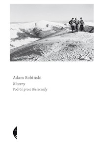 Kiczery. Podróż przez Bieszczady - Adam Robiński - ebook