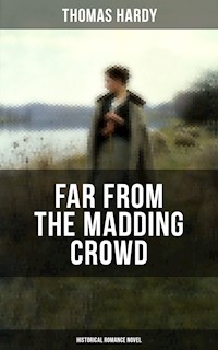 FAR FROM THE MADDING CROWD (Historical Romance Novel) - Thomas Hardy - ebook