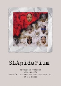 SLApidarium. Antologia utworów absolwentów Studiów Literacko-Artystycznych UJ na 25-lecie -  - książka