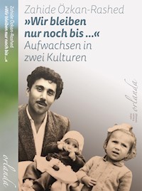 »Wir bleiben nur noch bis ...« - Zahide Özkan-Rashed - ebook