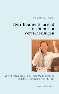 Herr Konrad K. macht nicht nur in Versicherungen - Wolfgang H.O. Fabian - ebook