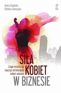 Siła kobiet w biznesie - Chybicka Aneta, Elżbieta Zubrzycka - ebook + książka