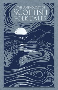 The Anthology of Scottish Folk Tales - Folk Tales Authors - ebook
