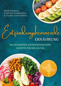 Entzündungshemmende Ernährung - Mehr Energie, weniger Schmerzen & starke Gesundheit: Die leckersten antientzündlichen Rezepte für den Alltag - inkl. 30-Tage-Ernährungsplan, Saisonkalender uvm. - Katharina Gerdes - ebook
